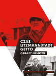 Czas Litzmannstadt Getto. Obrazy filmowe (PL) / Time of the Litzmannstadt. Film images (EN)