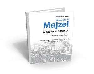 Wielki Rabin Łodzi Eljahu Chaim Majzel w stulecie śmierci. Wiara w dialogu...